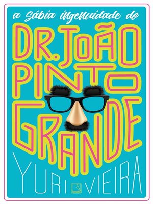 cover image of A sábia ingenuidade do Dr. João Pinto Grande